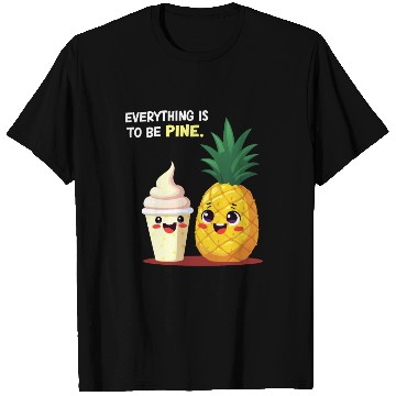 Discover Everything is to be Pine - Cute Pineapple Design T Shirts