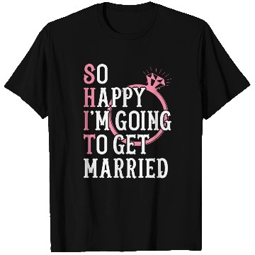 Discover Bridal Party Bride Engagement Happy Im Going To Ge T Shirts
