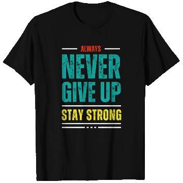 Discover always never give up stay strong T Shirts