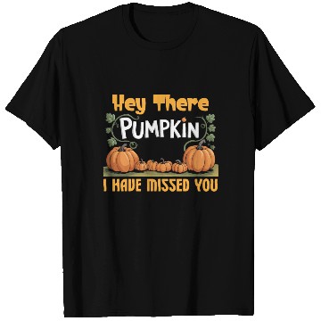 Discover Hey There Pumpkin I Have Missed You T Shirts