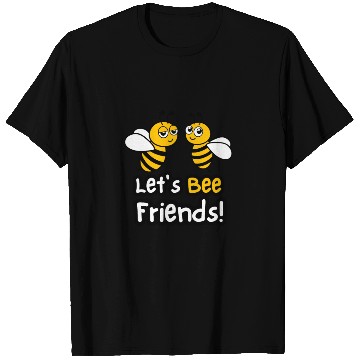 Discover Let's Bee Friends! T Shirts