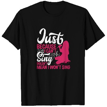 Discover Just Because I Can't Sing Doesn't Mean Karaoke T Shirts