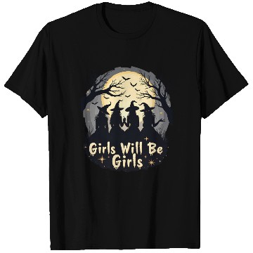 Discover Girls Will Be Girls T Shirts