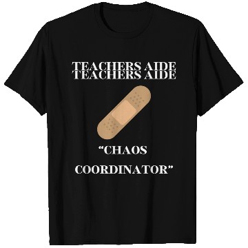 Discover teachers aid, chaos coordinator T Shirts