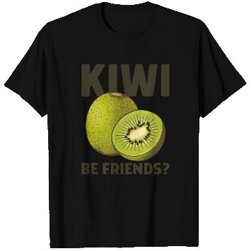Discover Funny Saying Fruit Pun Kiwi Be Friends T Shirts