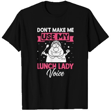 Discover Cafeteria Worker Don't Make Me Use My Lunch Lady V T Shirts