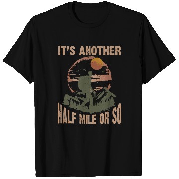 Discover Trekker Hiking It's Just Another Half Mile Or So T Shirts