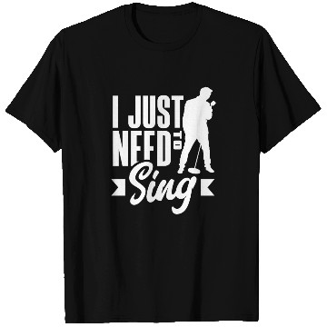Discover I Just Have To Sing T Shirts