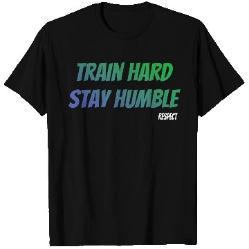 Discover Train Hard Stay Humble Respect T Shirts