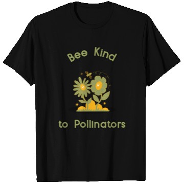 Discover bee kind to pollinatorss T Shirts