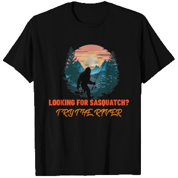 Discover Looking for Sasquatch? Try the river. T Shirts