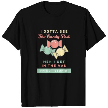 Discover I Gotta See The Candy First I m Not Stupid T Shirts