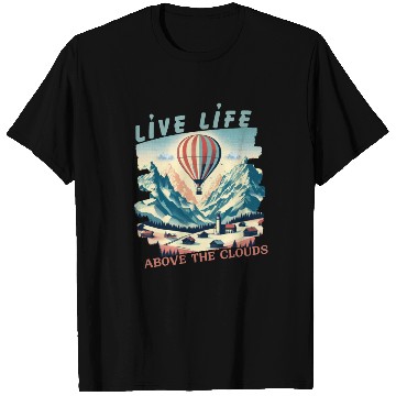 Discover Live life above the clouds - Hot Air Balloon T Shirts