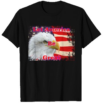 Discover LET AMERICA BE GREAT T Shirts