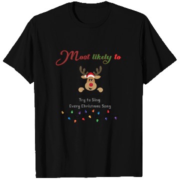 Discover Most likely to try and sing every Christmas song T Shirts