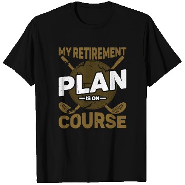 Discover My Retirement Plan Is On Course 6 T Shirts