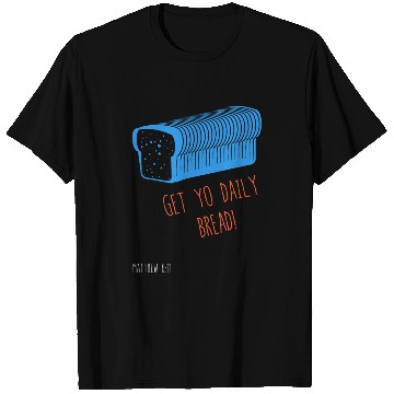 Discover Get Yo Daily Bread T Shirts