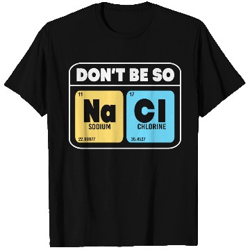 Discover Organic Chemistry Molecular Salt Don't Be So Salty T Shirts