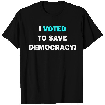 Discover I voted to save democracy white T Shirts