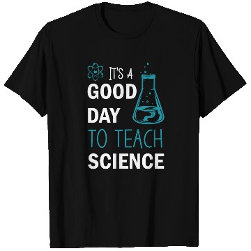 Discover It's A Good Day To Teach Science T Shirts
