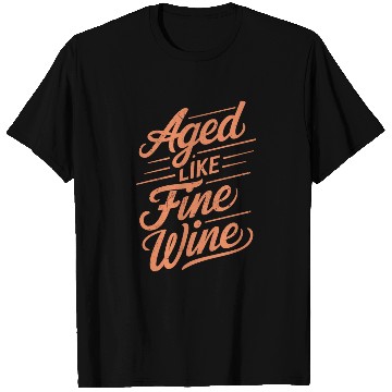 Discover Aged Like Fine Wine Birthday Getting Older Wisdom T Shirts