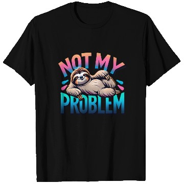 Discover Not My Problem Sloth Relaxation Humor Graphic T Shirts
