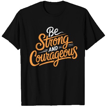 Discover "Be Strong and Courageous" Motivational Typography T Shirts