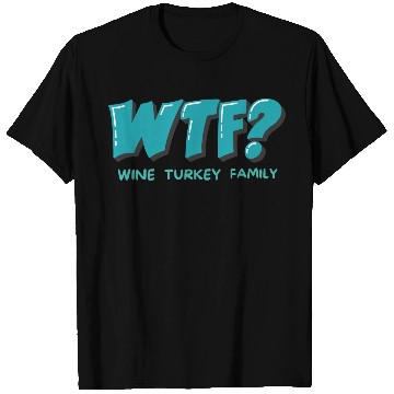 Discover WTF Wine Turkey Family Funny Thanksgiving T Shirts