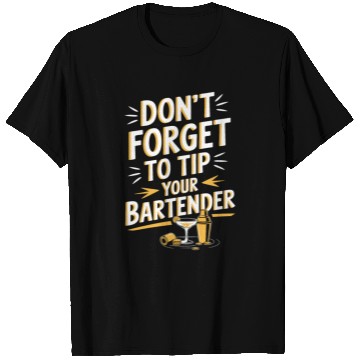 Discover Don t Forget To Tip Your Bartender for Funny T Shirts