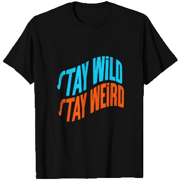 Discover Stay Wild, Stay Weird T Shirts