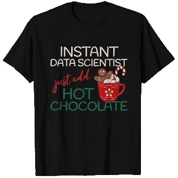 Discover Data Scientist xmas just add hot Chocolate T Shirts
