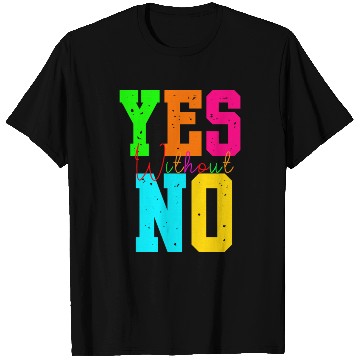 Discover Yes Without No T Shirts