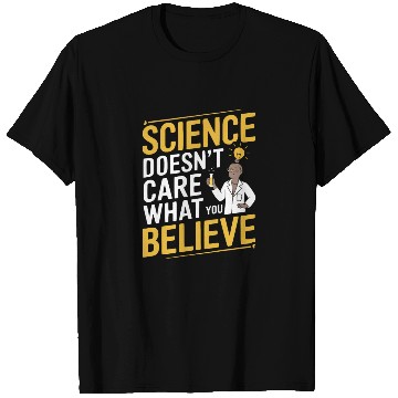 Discover Science Doesn't Care What You Believe - Research T Shirts