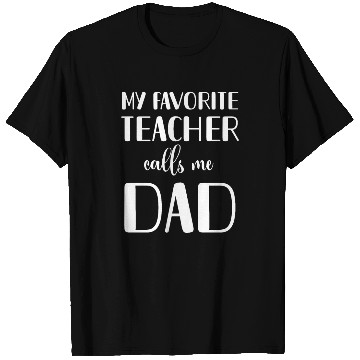 Discover Teacher Dad T Shirts, My Favorite Teacher Calls Me