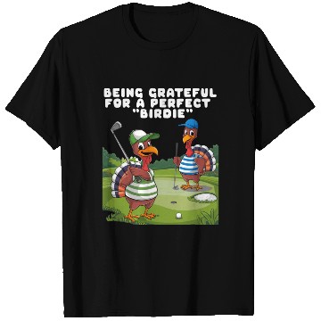 Discover Being Grateful For A Perfect "Birdie". T Shirts