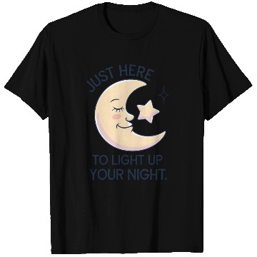 Discover Just Here to Light Up Your Night T Shirts