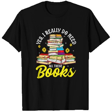 Discover Yes I Really Do Need All These Books Bookworm T Shirts