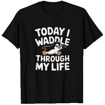 Discover Today I Waddle Through My Life Penguin Fun T Shirts