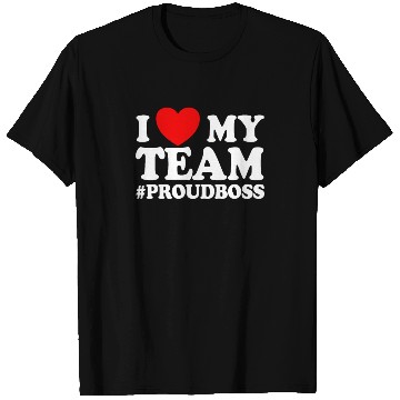 Discover I Love My Team #ProudBoss Boss T Shirts
