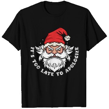 Discover It's too late to apologize - Santa Claus T Shirts