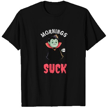 Discover Mornings suck - Funny Dracula vampire T Shirts