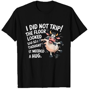Discover I Did Not Trip The Floor Looked Sad - Funny Cow T Shirts