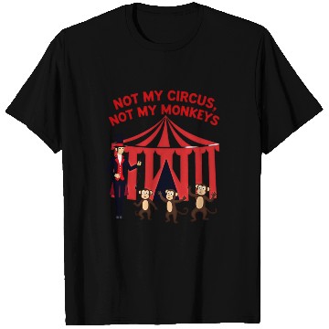 Discover Not My Circus Not My Monkeys T Shirts