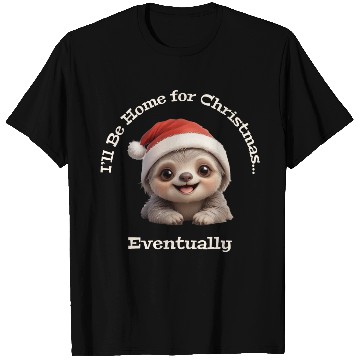 Discover I’ll Be Home for Christmas... Eventually, Sloth T Shirts