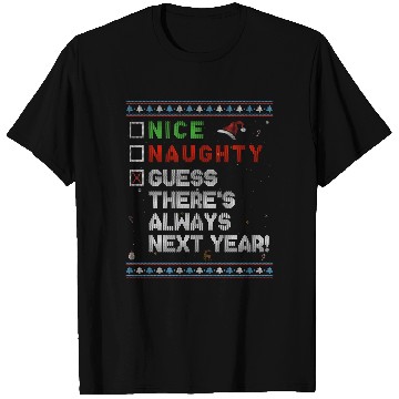 Discover Nice Naughty Guess There’s Always Next Year! T Shirts