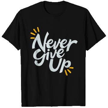 Discover Never Give Up T Shirts