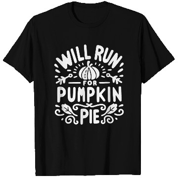 Discover Will Run for Pumpkin Pie T Shirts