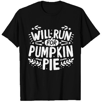 Discover Will Run for Pumpkin Pie T Shirts