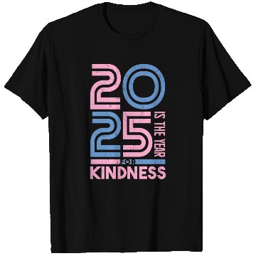 Discover 2025 Is The Year For Kindness Movement T Shirts
