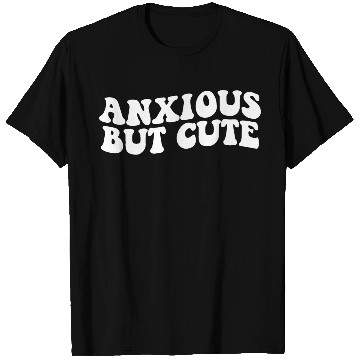 Discover Anxious But Cute Anxiety Fighter Fun T Shirts